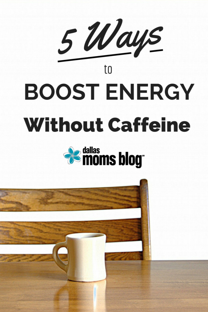 5 Ways to Boost Energy Without Caffeine | Dallas Moms Blog