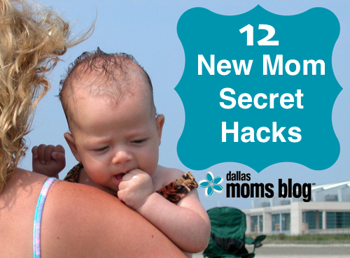 12 New Mom Secret Hacks | Dallas Moms Blog