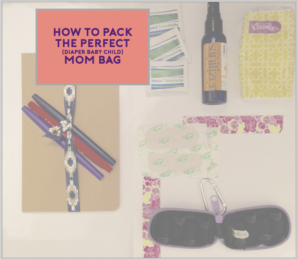 The Perfect Mom Bag: Don’t Leave Home without these 10 Things!