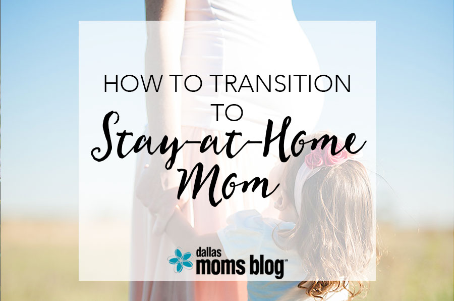 How to Transition to Stay-at-Home Mom | Megan Harney for Dallas Moms Blog