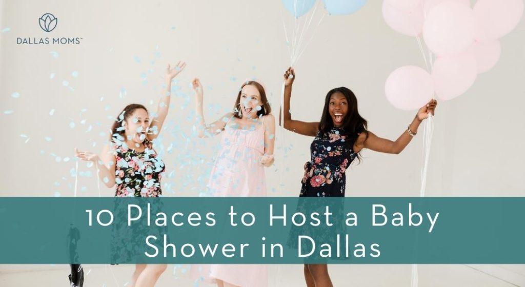 A pregnant lady and two of her girlfriends throw confetti and hold balloons at a baby shower with text "10 Places to Host a Baby Shower in Dallas"