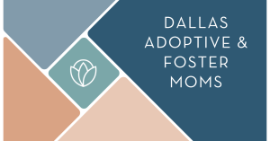 Dallas Adoptive & Foster Moms