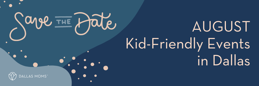 Save the Date August Kid Friendly Events in Dallas